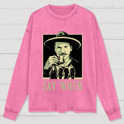 Say When Washed Long Sleeve Tee