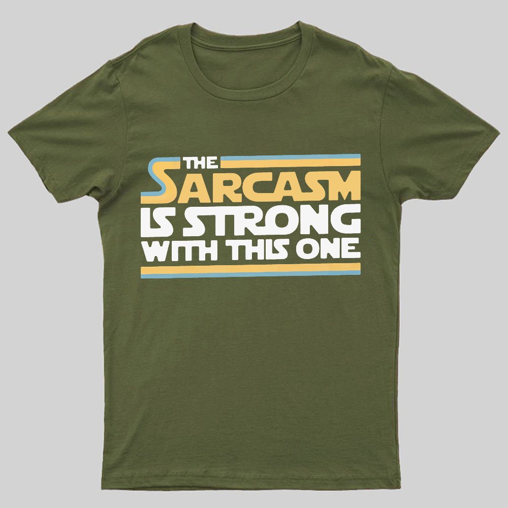 The Sarcasm Is Strong With This One Geeky T-Shirt