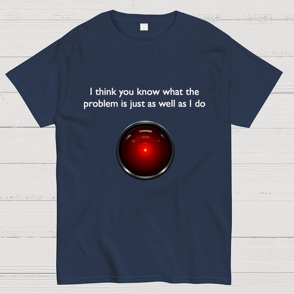 I Think You Know What The Problem Is Just As Well As I Do Geek T-Shirt