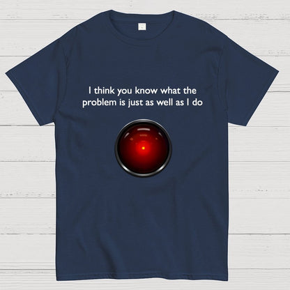 I Think You Know What The Problem Is Just As Well As I Do Geek T-Shirt
