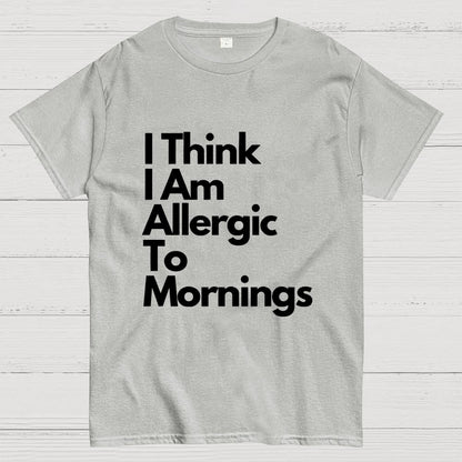I Think I Am Allergic To Mornings Geek T-Shirt