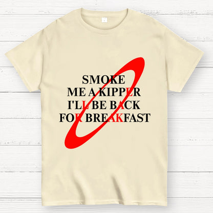 Smoke Me A Kipper I'll Be Back For Breakfast Geek T-Shirt