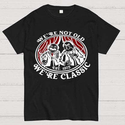 We're Not Old We're Classic Geek T-Shirt