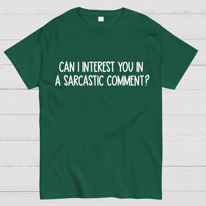 Can I Interest You In A Sarcastic Comment Geek T-Shirt