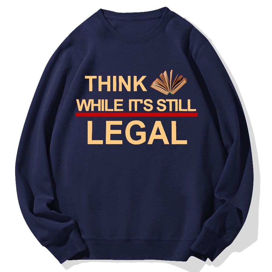 Think While Its Still Legal Geek Cotton Sweatshirt