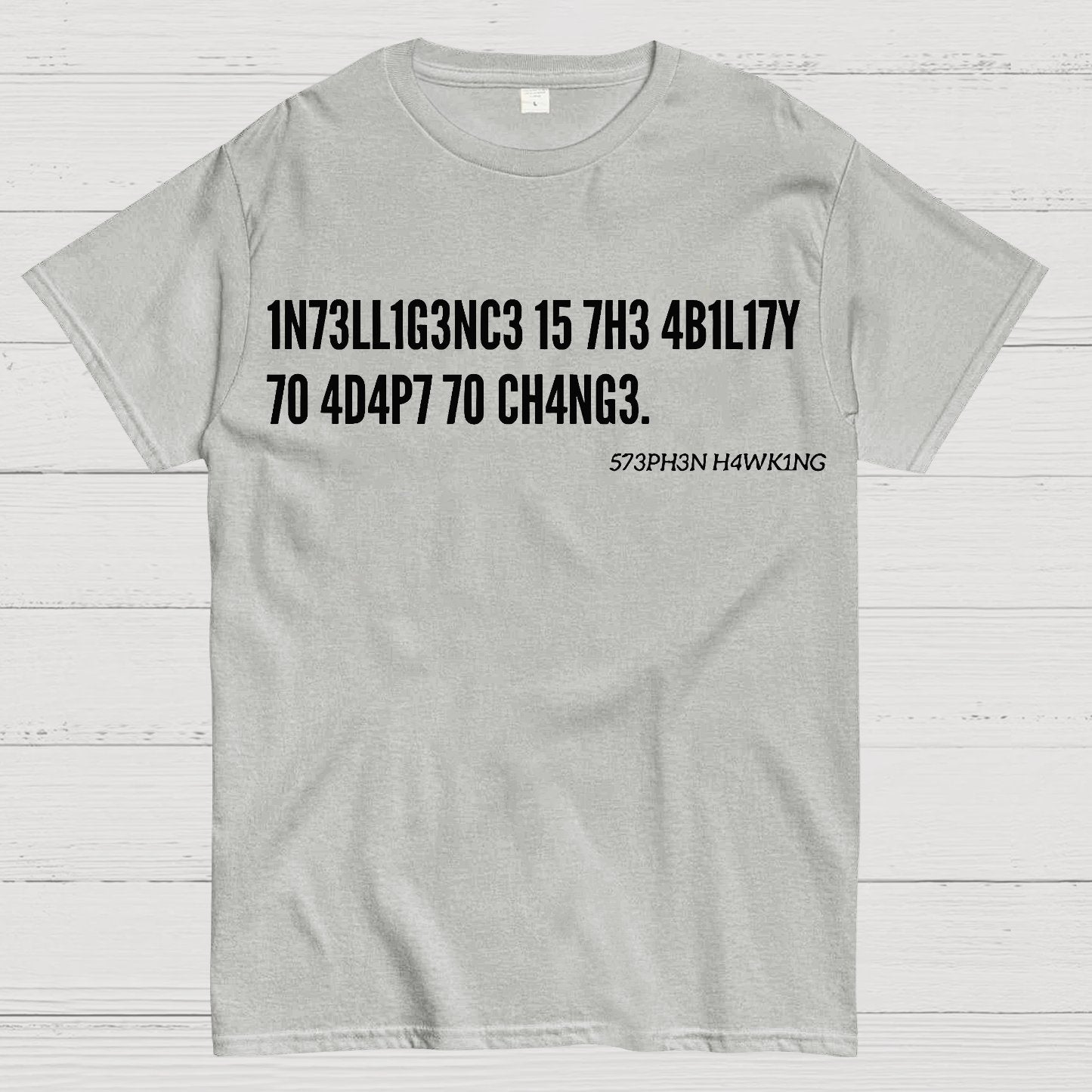 Intelligence Is The Ability To Adapt To Change, Stephen Hawking Quote Geek T-Shirt