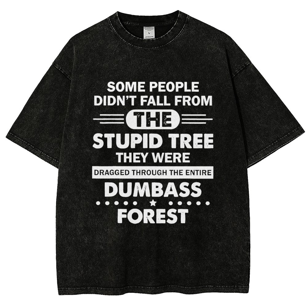Some People Didn’t Fall From The Stupid Tree Vintage Distressed T-shirt