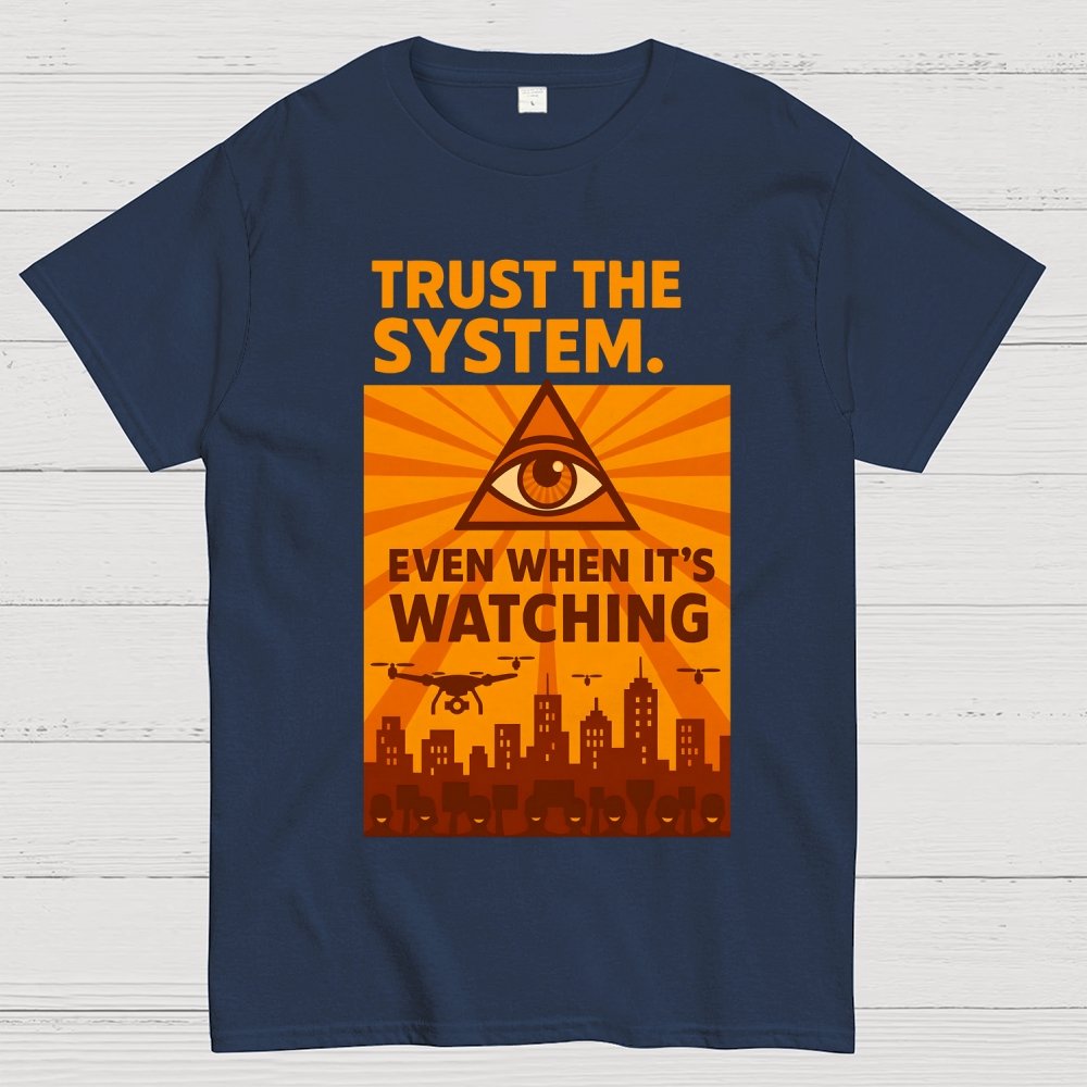 Trust The System - Dystopian Surveillance Geek T-Shirt