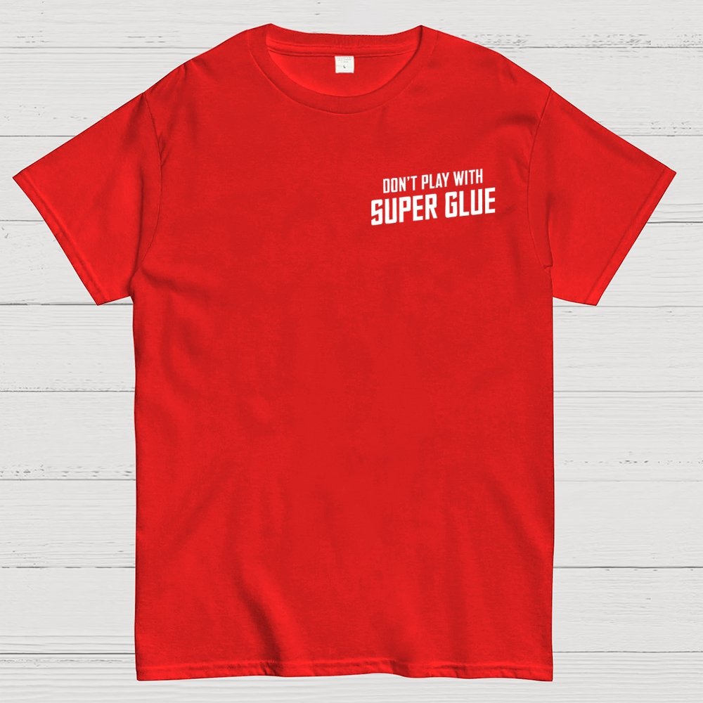 Don't Play With Superglue Front And Back Printing Geek T-Shirt