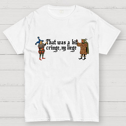 Medieval Meme T-Shirt - 'That Was a Bit Cringe, My Liege' Geek T-Shirt