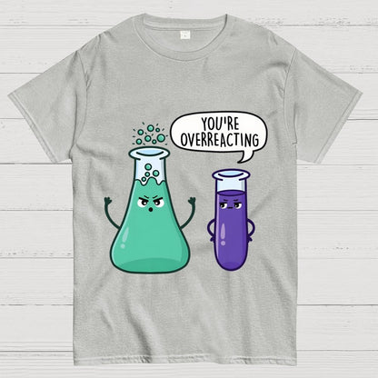 You're Overreacting Geek T-Shirt