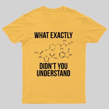 What Exactly Didn't You Understand Geeky T-Shirt