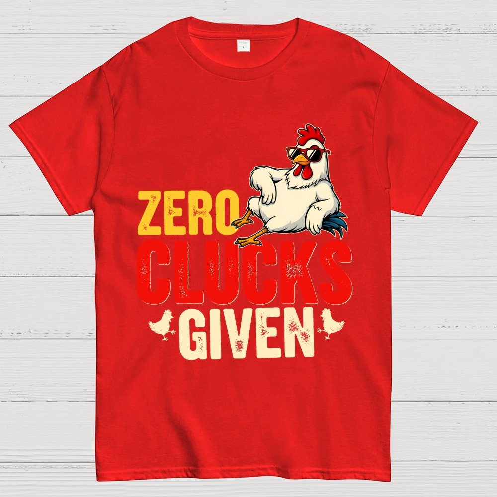 Zero Clucks Given Funny Chicken - Funny, Pun Geek T-Shirt
