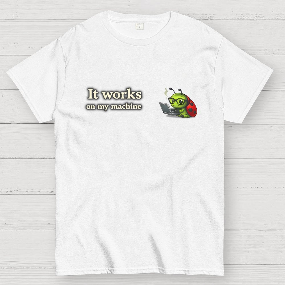 Works On My Machine Geek T-Shirt