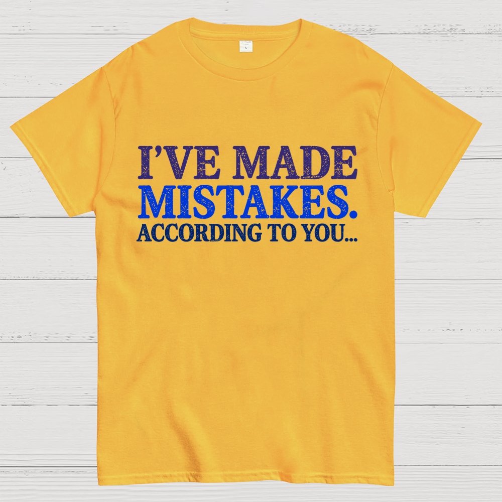 I've made Mistakes. According to You..... Geek T-Shirt