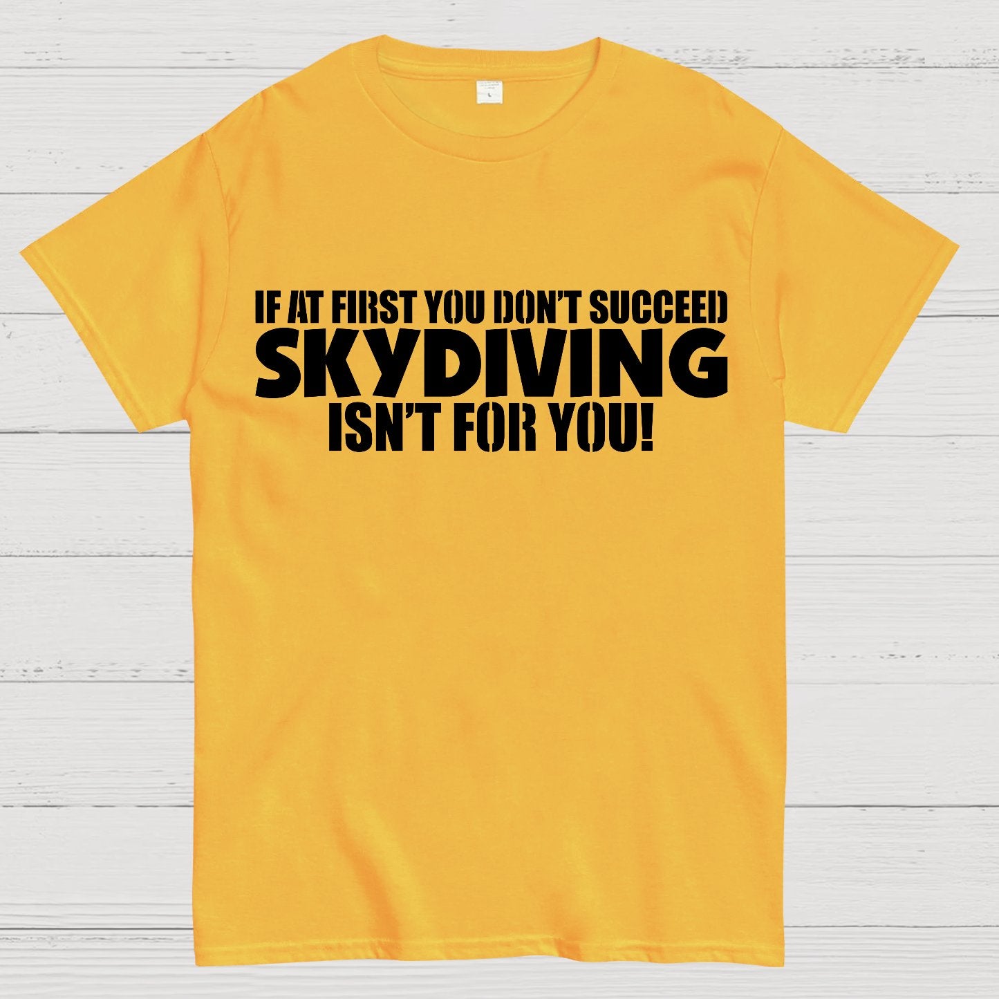 If at first you don't succeed - skydiving isn't for you! Funny Geek T-Shirt