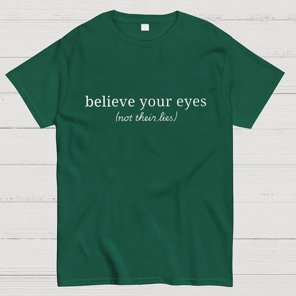 Believe Your Eyes, Not Their Lies Subtle Saying Geek T-Shirt