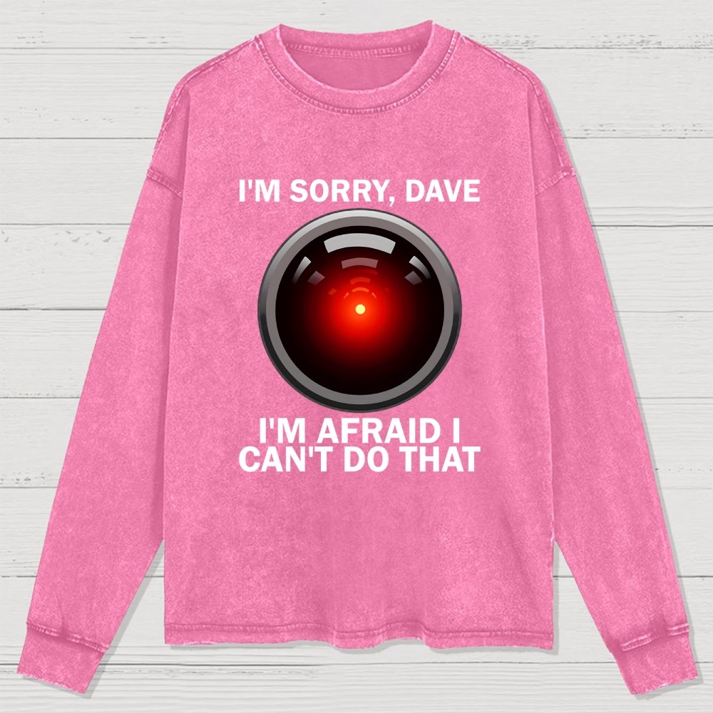 I'm Sorry Dave I'm Afraid I Can't Do That Washed Long Sleeve Tee