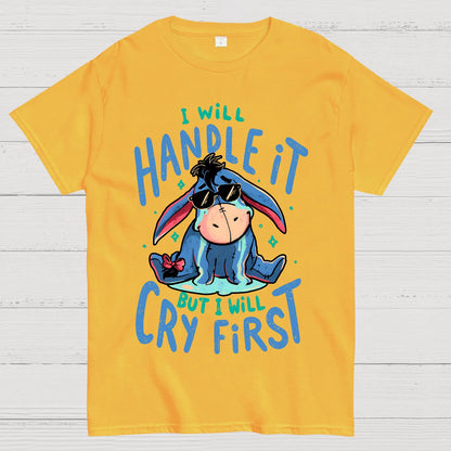 I'll Handle It But I Will Cry First Geek T-Shirt
