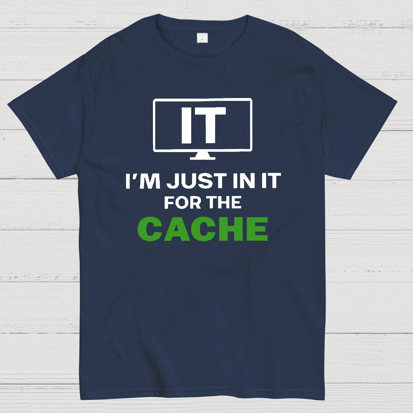 IT I'm Just in it for the Cache Geek T-Shirt