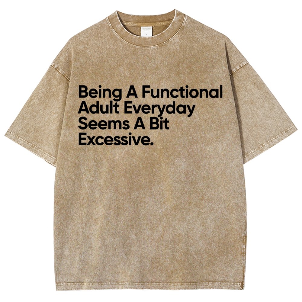 Being A Functional Adult Everyday Seems A Bit Excessive - Funny Quote Vintage Distressed T-shirt
