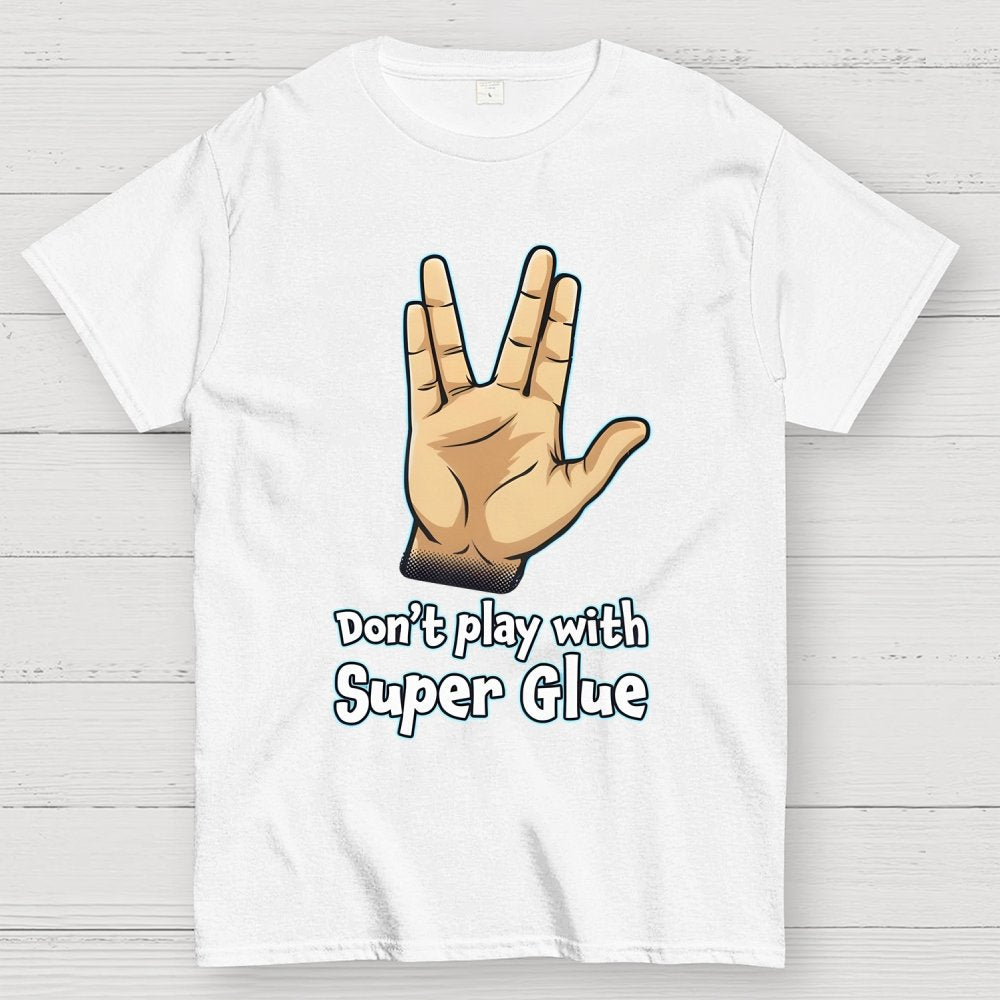 Don't Play With Super Glue Geek T-Shirt