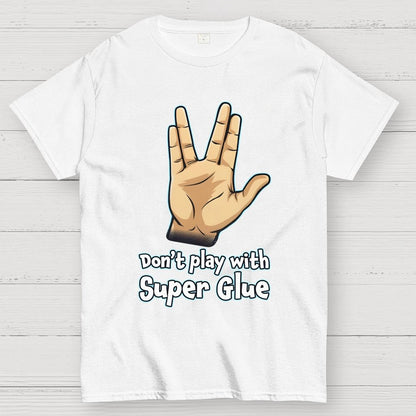 Don't Play With Super Glue Geek T-Shirt