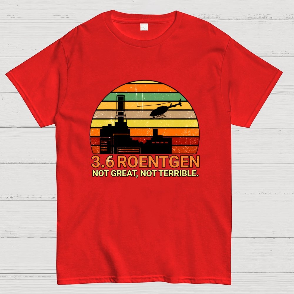 3.6 Roentgen Not Great Not Terrible Geek T-Shirt