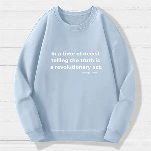 In a time of deceit telling the truth is a revolutionary act Geek Cotton Sweatshirt