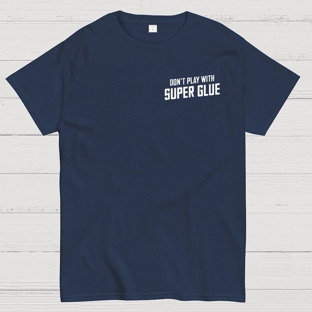 Don't Play With Superglue Front And Back Printing Geek T-Shirt