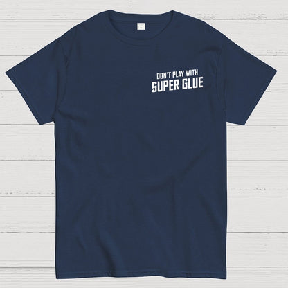 Don't Play With Superglue Front And Back Printing Geek T-Shirt