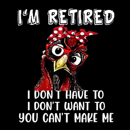 I Retired You Can't Make Me Funny T-Shirt