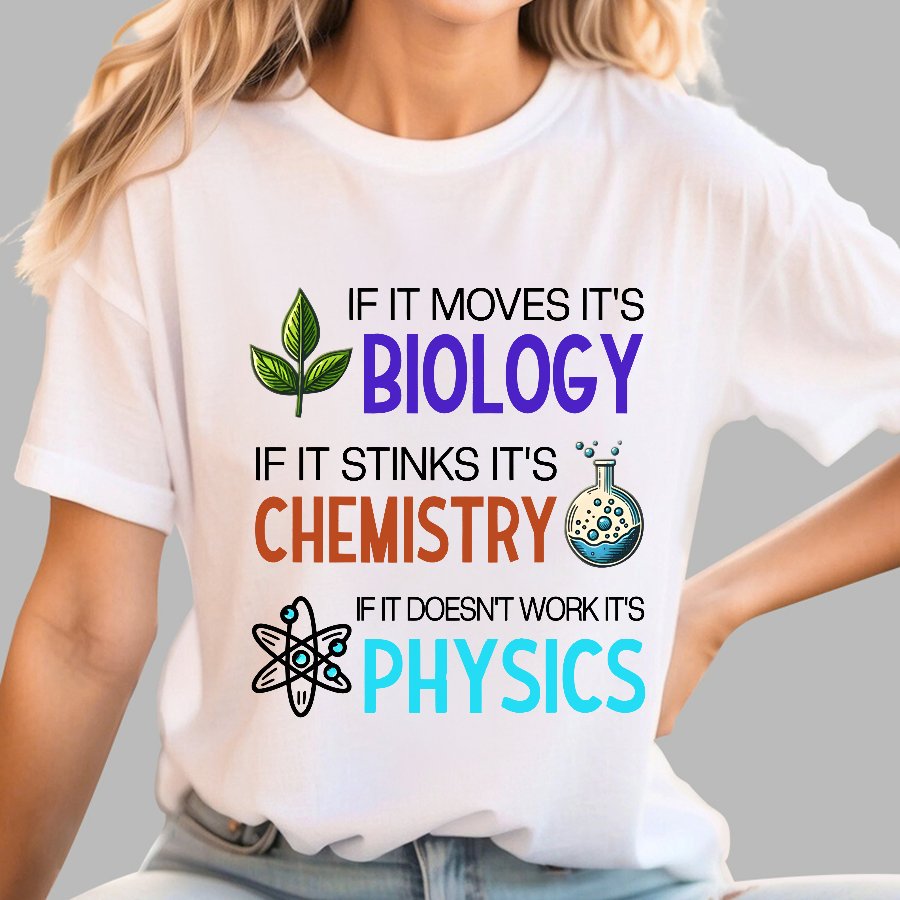 If it Moves it's Biology Stinks It's Chemistry Doesn't Work it's Physics Geek T-Shirt