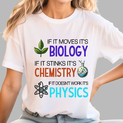 If it Moves it's Biology Stinks It's Chemistry Doesn't Work it's Physics Geek T-Shirt