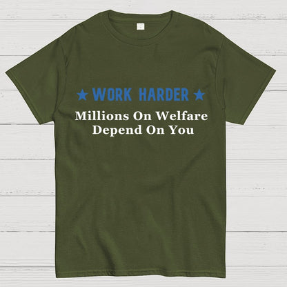 Work Harder Millions on Welfare Depend on You Geek T-Shirt