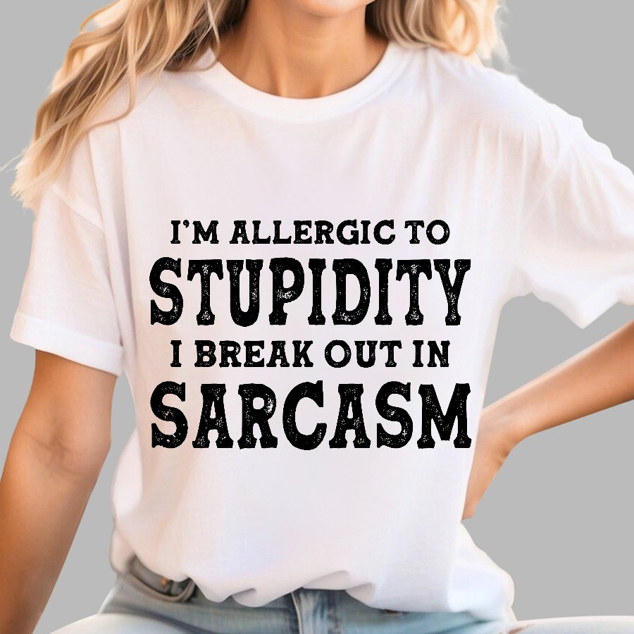 I'm Allergic To Stupidity I Break Out In Sarcasm Geek T-Shirt