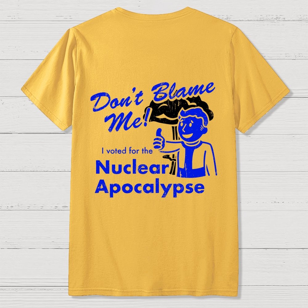 Don't Blame Me！I Voted for the Apocalypse  Back Printing Geek T-Shirt