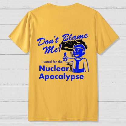 Don't Blame Me！I Voted for the Apocalypse  Back Printing Geek T-Shirt