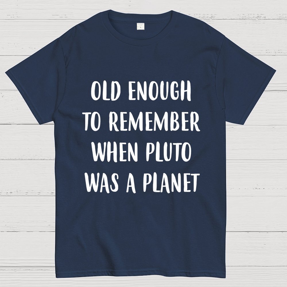Old Enough To Remember When Pluto Was A Planet Unisex Geek T-Shirt