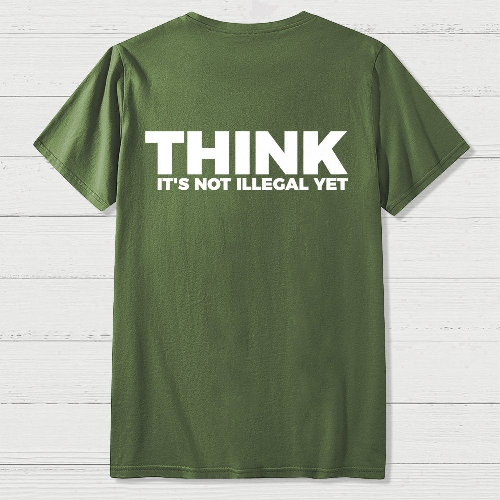 Sarcasm Think It's Not Illegal Yet Front And Back Printing Geek T-Shirt