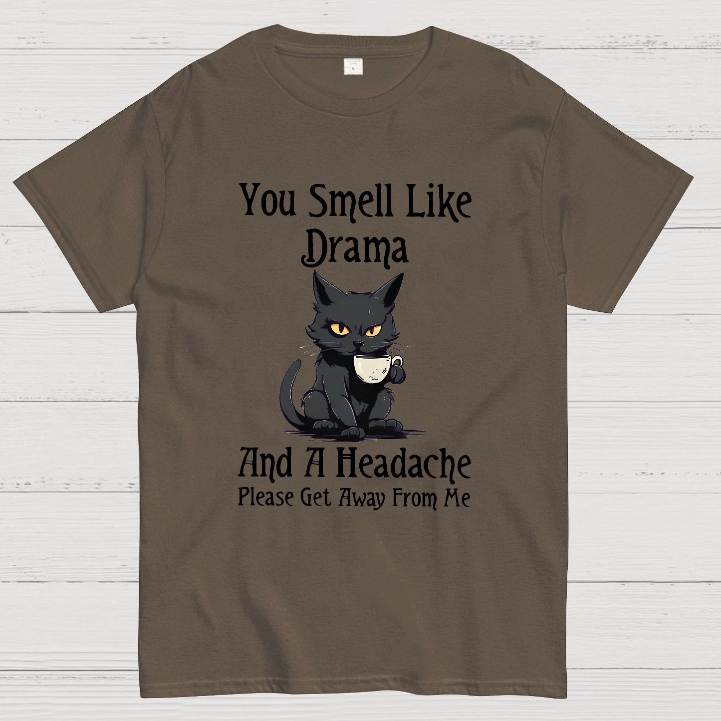 You Smell Like Drama and a Headache Funny T-Shirt