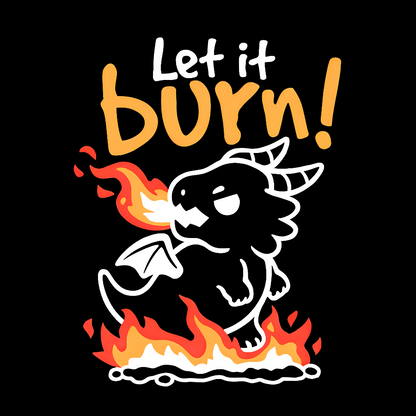 Let it burn Geeky T-Shirt