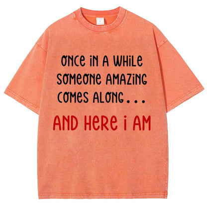 Once In A While Someone Amazing Comes Along.. And Here I Am  Vintage Distressed T-shirt
