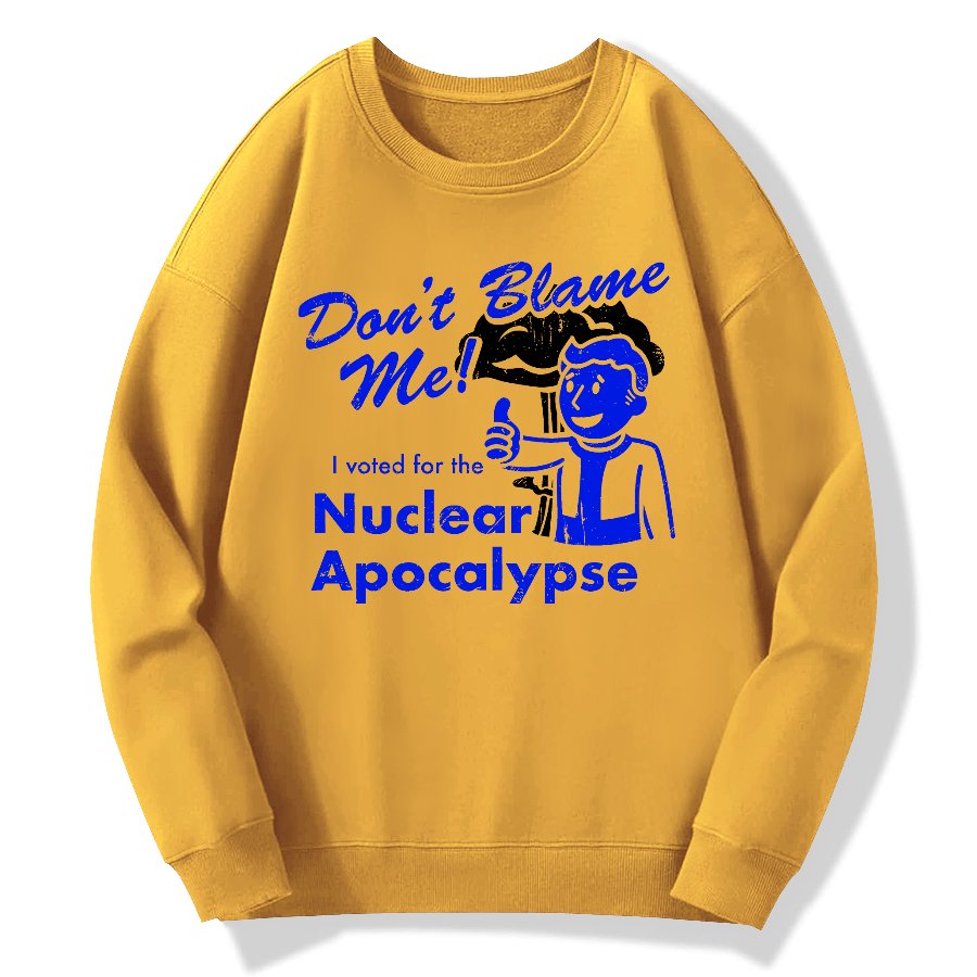 Don't Blame Me！I Voted for the Apocalypse Geek Cotton Sweatshirt