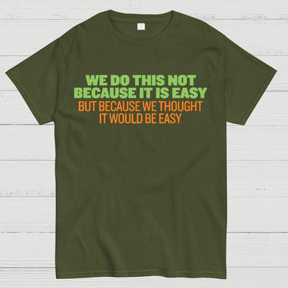 Not Because It's Easy Geek T-Shirt