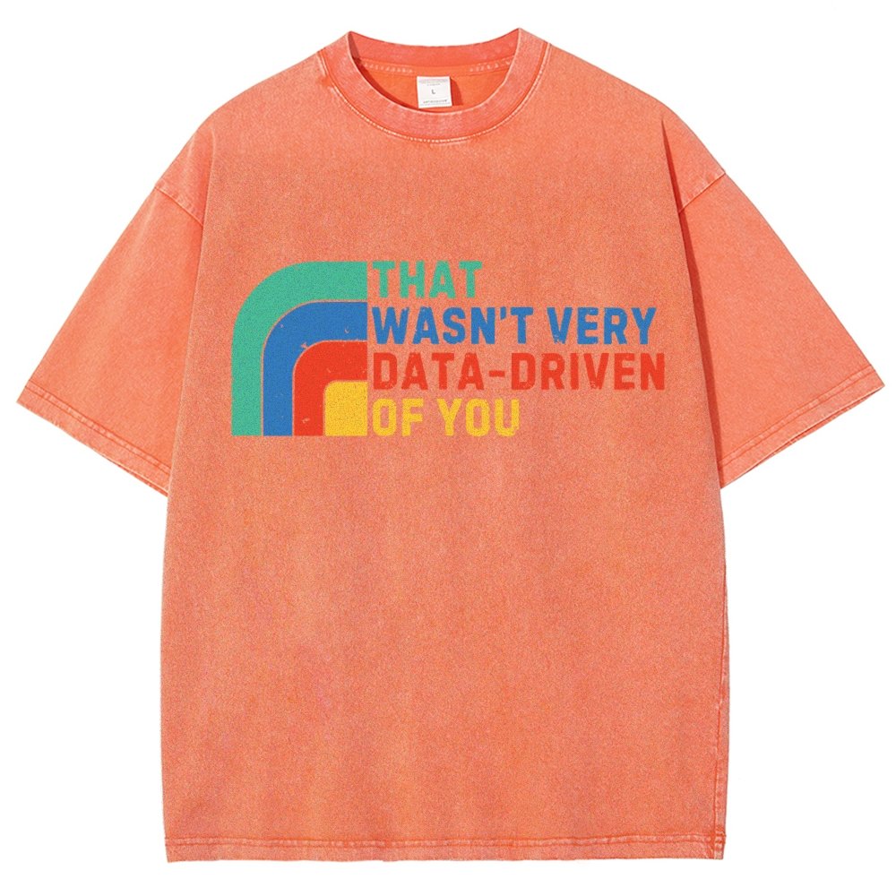 That Wasn't Really Data Driven Of You Data Analyst Retro Funny Data Vintage Distressed T-shirt