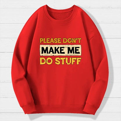 Don't Make Me Do Stuff Geek Cotton Sweatshirt