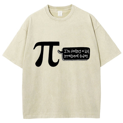 I'm Feeling A Bit Irrational Today Pi Day Vintage Distressed T-shirt