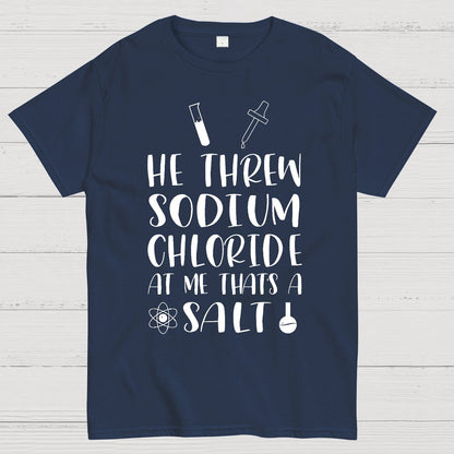 He Threw Sodium Chloride That's a Salt Geek T-Shirt