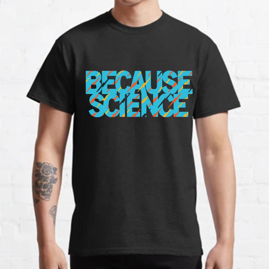 Because Science Geeky T-Shirt